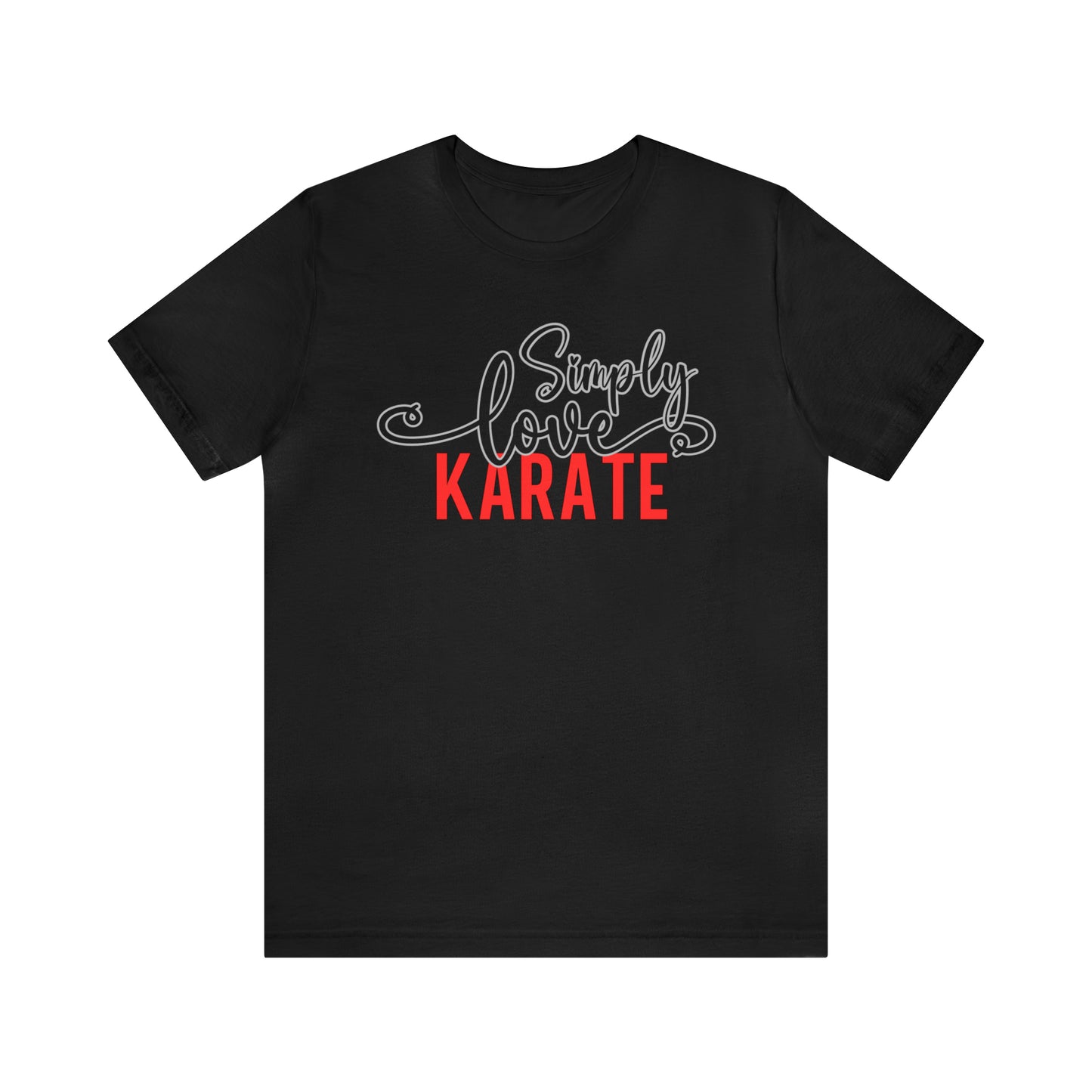 Simply Love Karate Unisex Jersey Short Sleeve Tee. Ideal for Karate lover. Gift for friends, family, relatives or yourself.