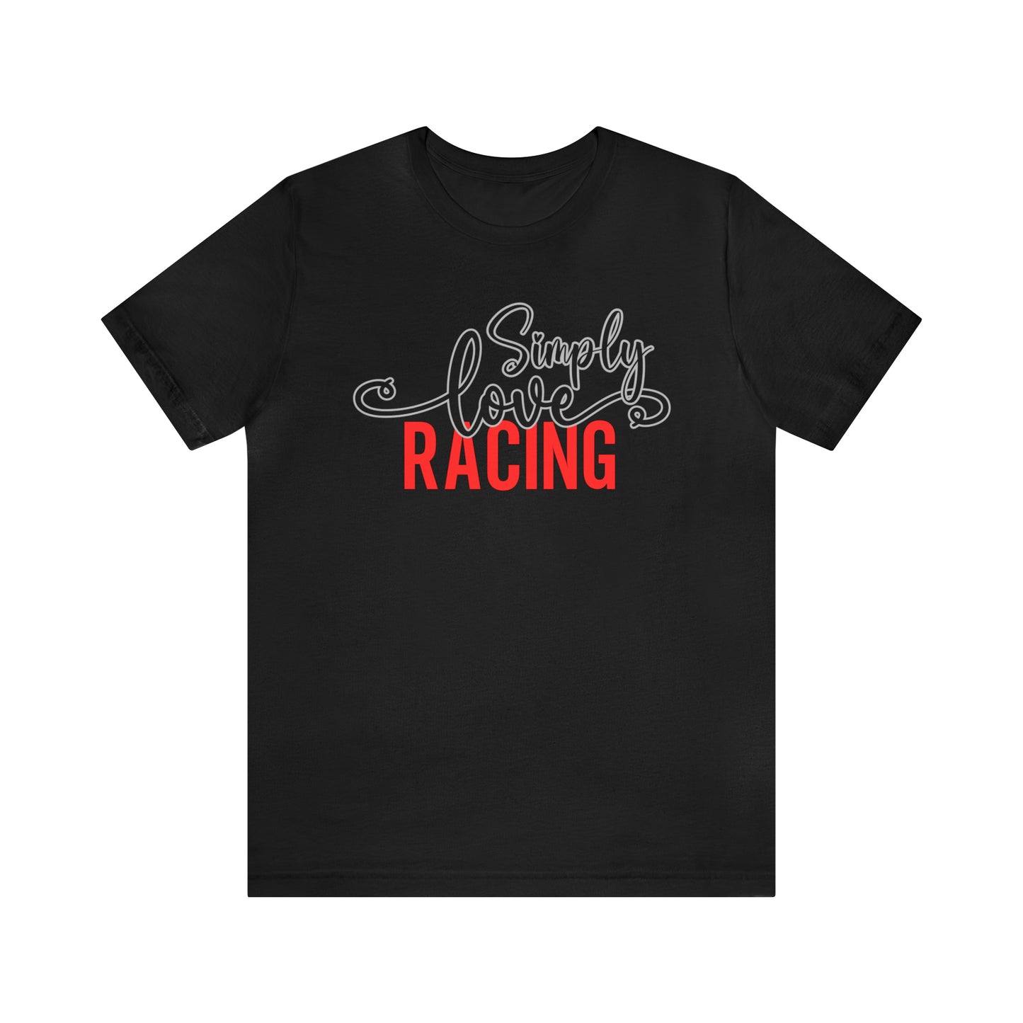 Simply Love Racing Unisex Jersey Short Sleeve Tee. Ideal for Racing lover. Gift for friends, family, relatives or yourself.