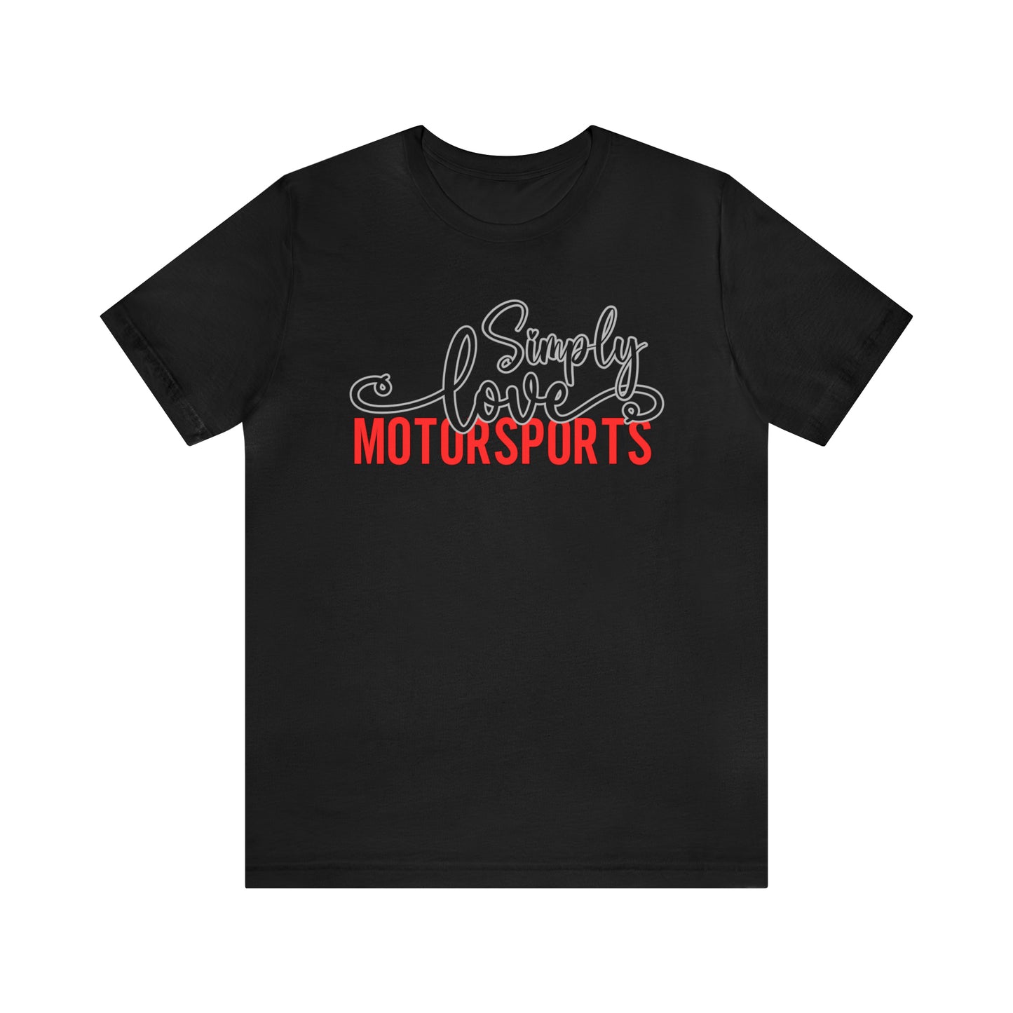 Simply Love Motorsports Unisex Jersey Short Sleeve Tee. Ideal for Motorsports lover. Gift for friends, family, relatives or yourself.