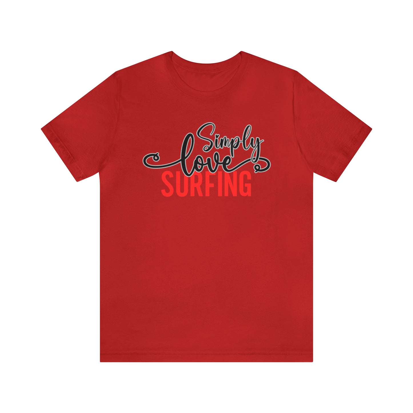 Simply Love Surfing Unisex Jersey Short Sleeve Tee. Ideal for Surfing lover. Gift for friends, family, relatives or yourself.