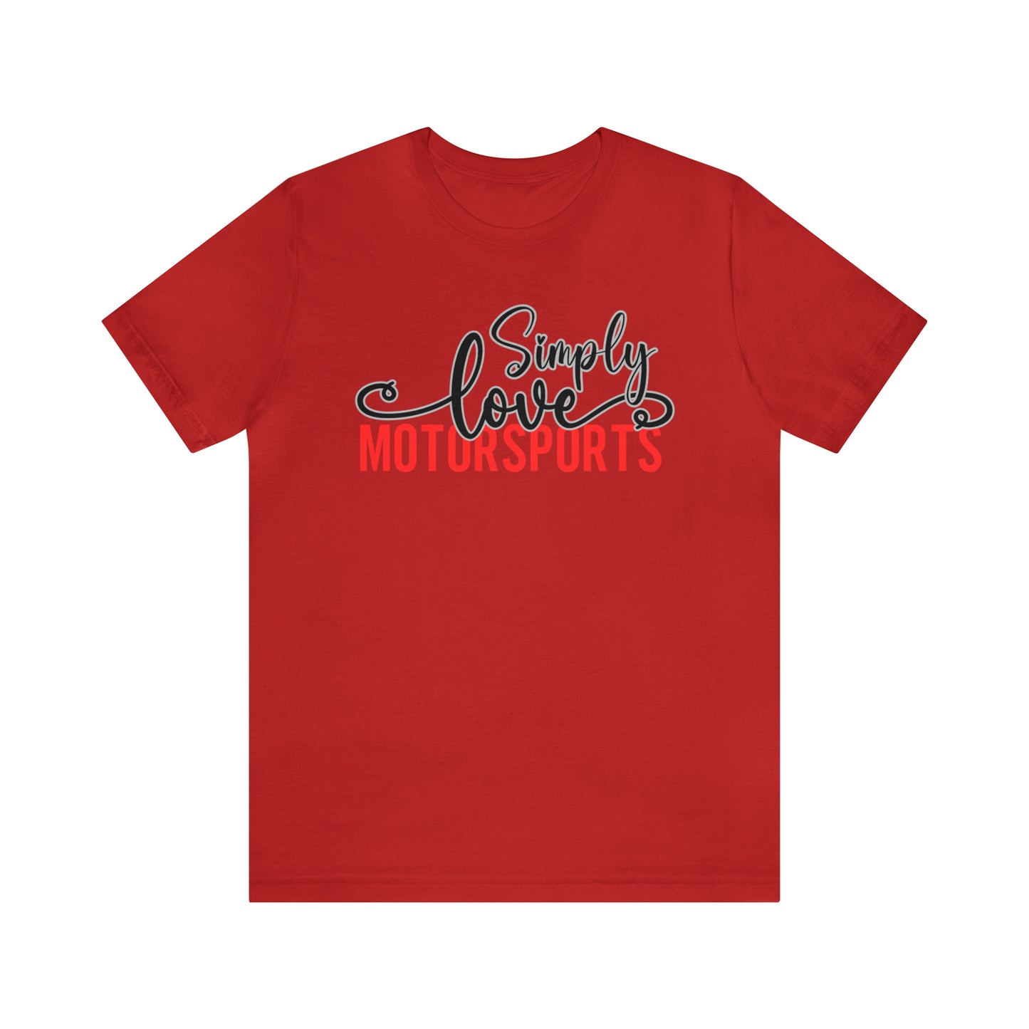 Simply Love Motorsports Unisex Jersey Short Sleeve Tee. Ideal for Motorsports lover. Gift for friends, family, relatives or yourself.