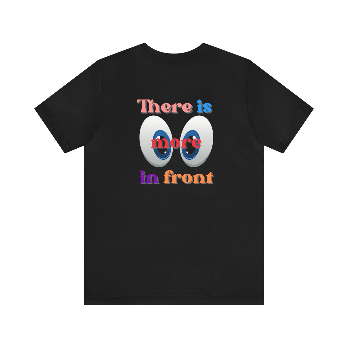 There is more in front Unisex Jersey Short Sleeve Tee Front and Back Design, Ideal Gifts for Family, Friends, Relatives, Yourself.