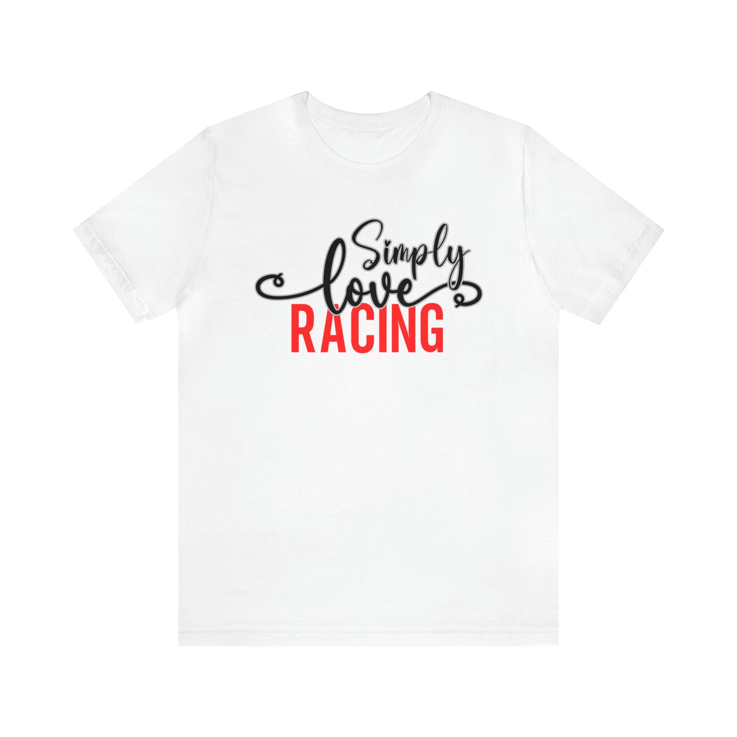 Simply Love Racing Unisex Jersey Short Sleeve Tee. Ideal for Racing lover. Gift for friends, family, relatives or yourself.