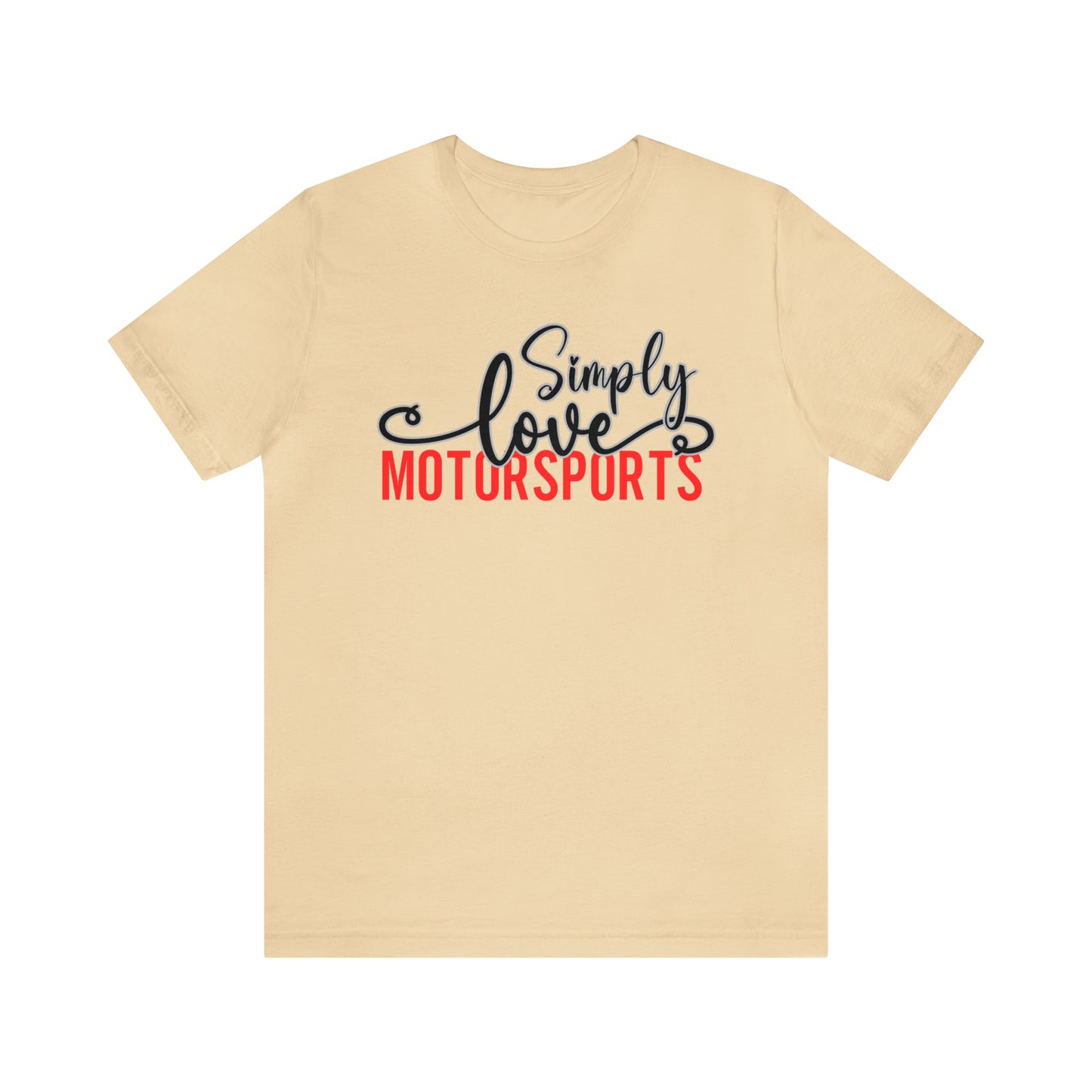 Simply Love Motorsports Unisex Jersey Short Sleeve Tee. Ideal for Motorsports lover. Gift for friends, family, relatives or yourself.