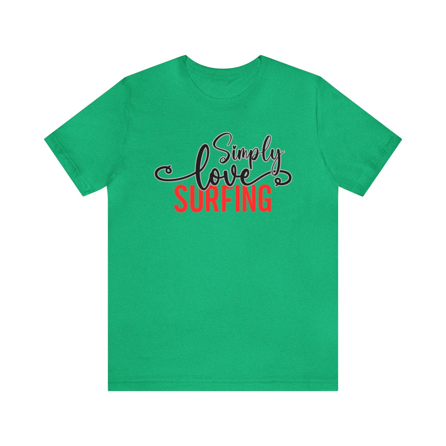 Simply Love Surfing Unisex Jersey Short Sleeve Tee. Ideal for Surfing lover. Gift for friends, family, relatives or yourself.