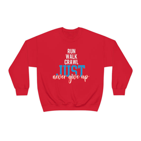 Run Walk Crawl Just Don't Give Up Unisex Heavy Blend™ Crewneck Sweatshirt, Ideal for Gift for Friends, Family, Relative or Yourself.  Good for any situation