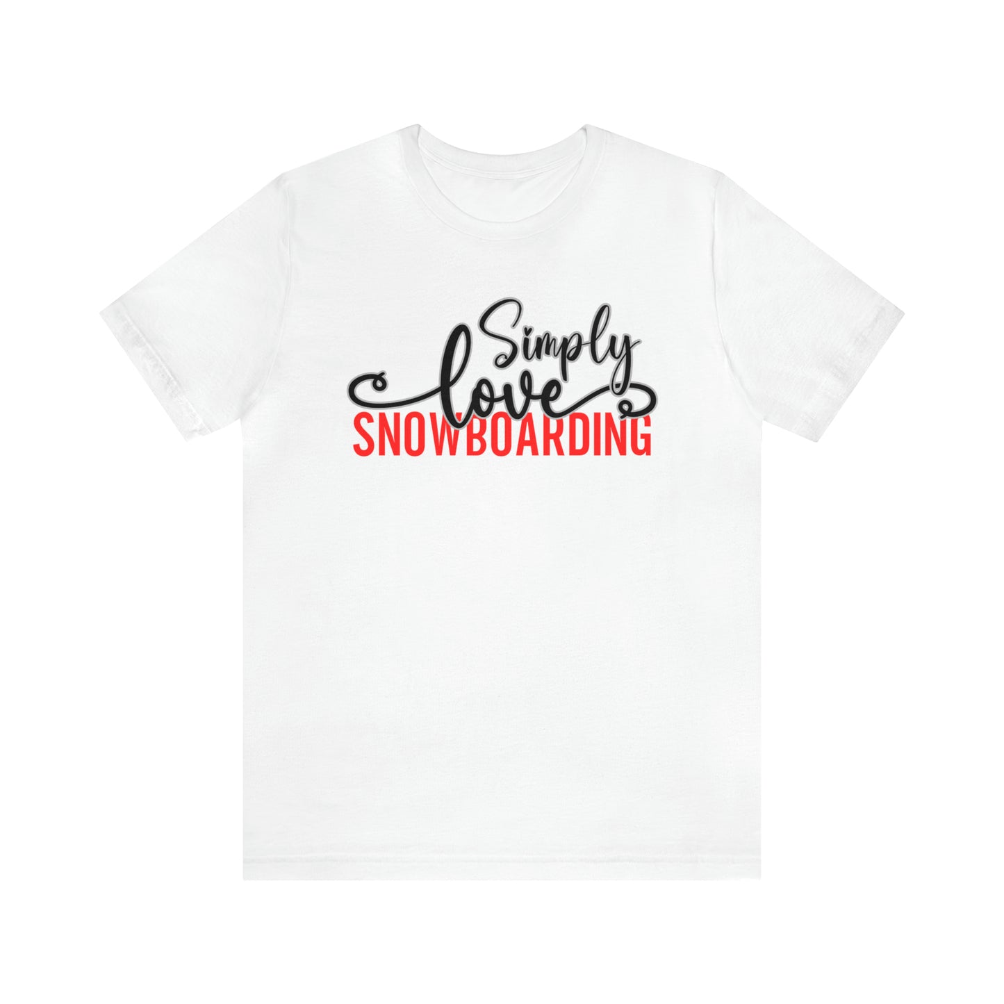 Simply Love Snowboarding Unisex Jersey Short Sleeve Tee. Ideal for Snowboarding lover. Gift for friends, family, relatives or yourself.