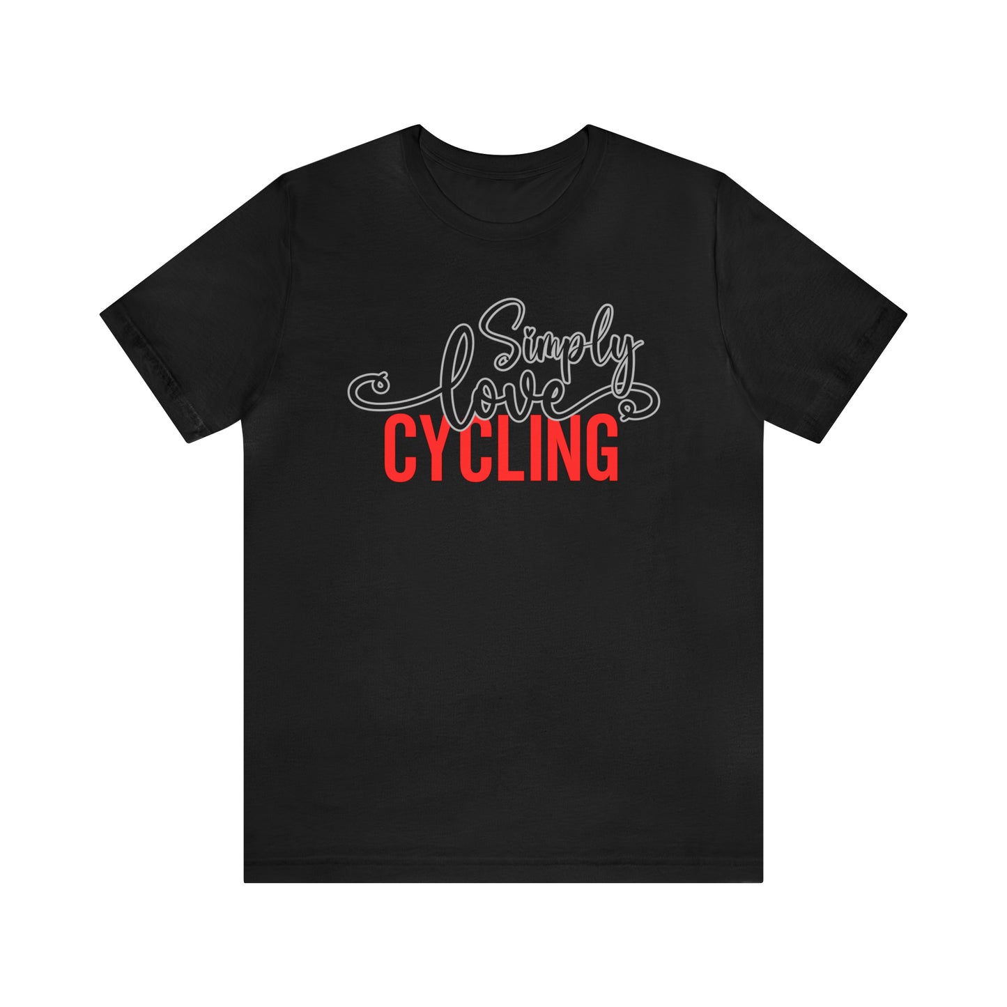 Simply Love Cycling Unisex Jersey Short Sleeve Tee. Ideal for Cycling lover. Gift for friends, family, relatives or yourself.