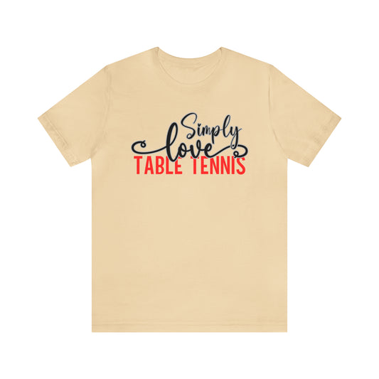 Simply Love Table Tennis Unisex Jersey Short Sleeve Tee. Ideal for Table Tennis lover. Gift for friends, family, relatives or yourself.