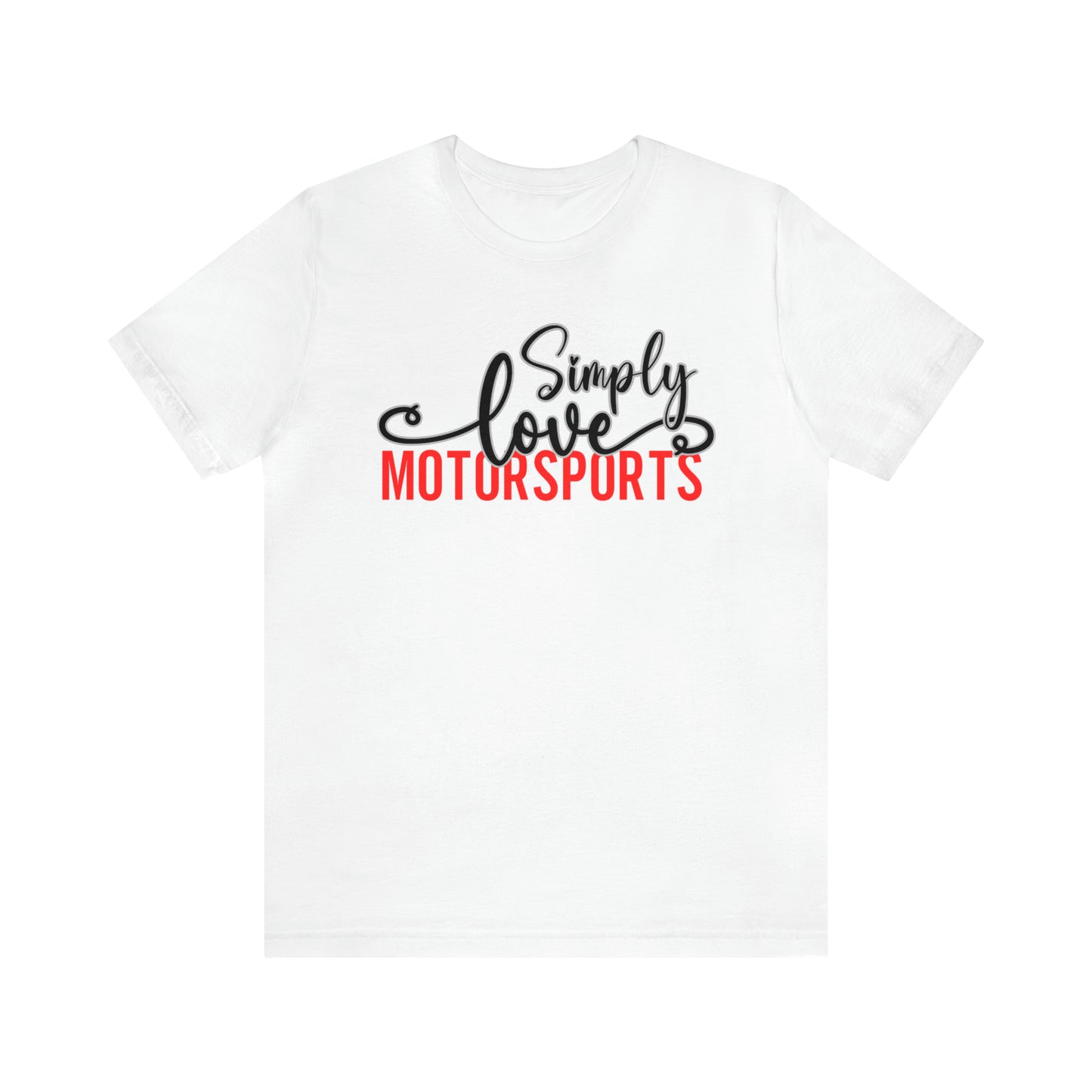 Simply Love Motorsports Unisex Jersey Short Sleeve Tee. Ideal for Motorsports lover. Gift for friends, family, relatives or yourself.