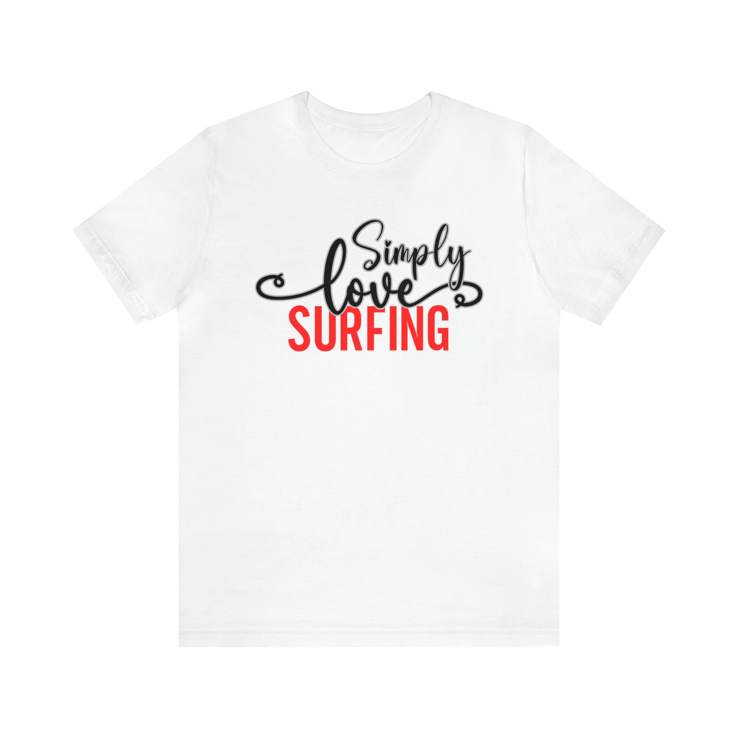 Simply Love Surfing Unisex Jersey Short Sleeve Tee. Ideal for Surfing lover. Gift for friends, family, relatives or yourself.