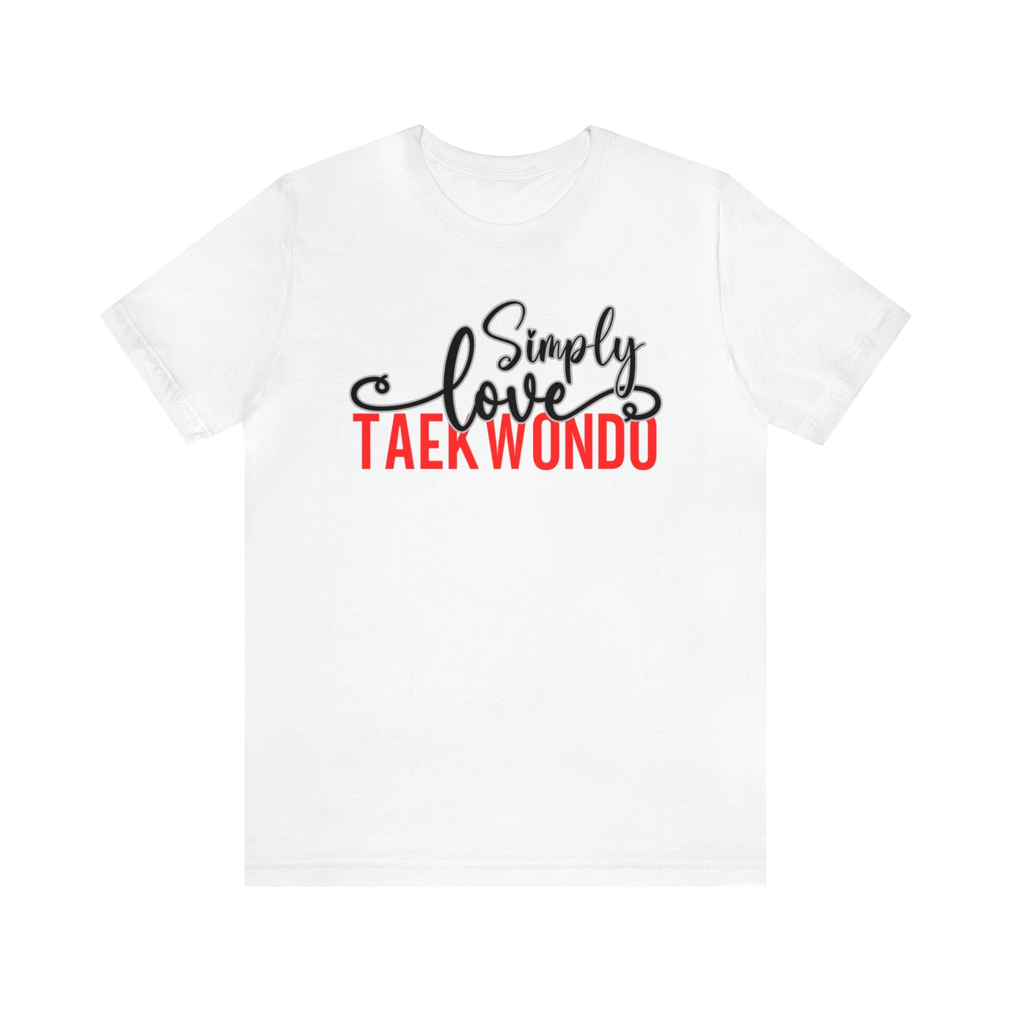 Simply Love Taekwondo Unisex Jersey Short Sleeve Tee. Ideal for Taekwondo lover. Gift for friends, family, relatives or yourself.