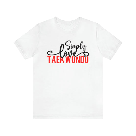 Simply Love Taekwondo Unisex Jersey Short Sleeve Tee. Ideal for Taekwondo lover. Gift for friends, family, relatives or yourself.