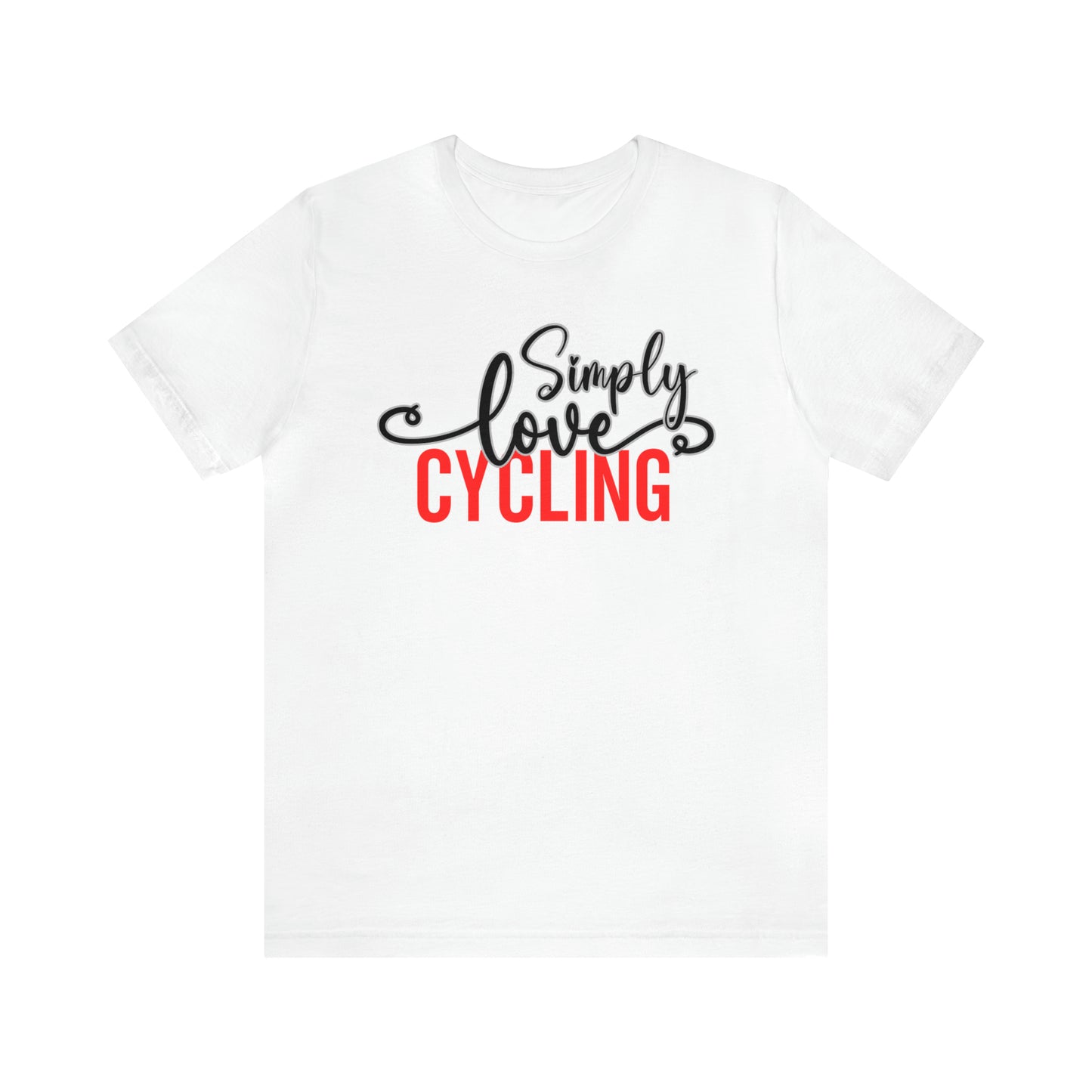 Simply Love Cycling Unisex Jersey Short Sleeve Tee. Ideal for Cycling lover. Gift for friends, family, relatives or yourself.