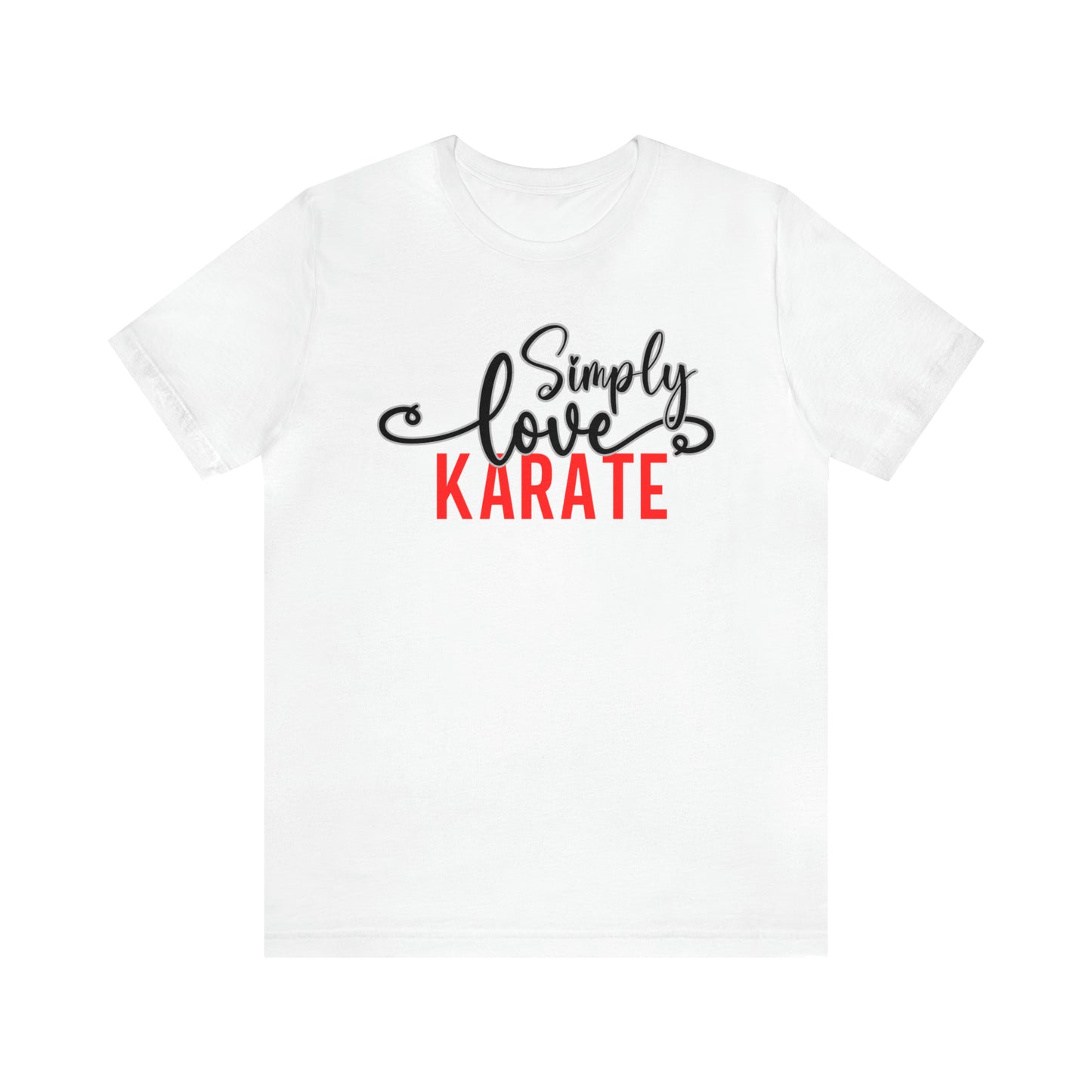 Simply Love Karate Unisex Jersey Short Sleeve Tee. Ideal for Karate lover. Gift for friends, family, relatives or yourself.