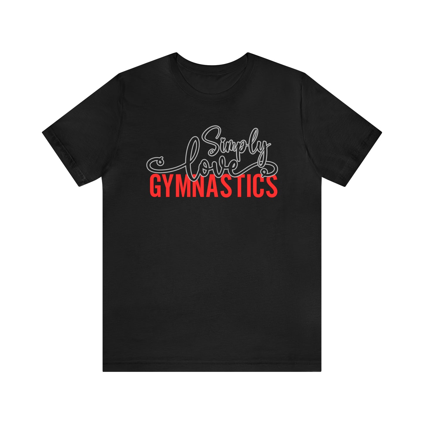 Simply Love Gymnastics Unisex Jersey Short Sleeve Tee. Ideal for Gymnastics lover. Gift for friends, family, relatives or yourself.