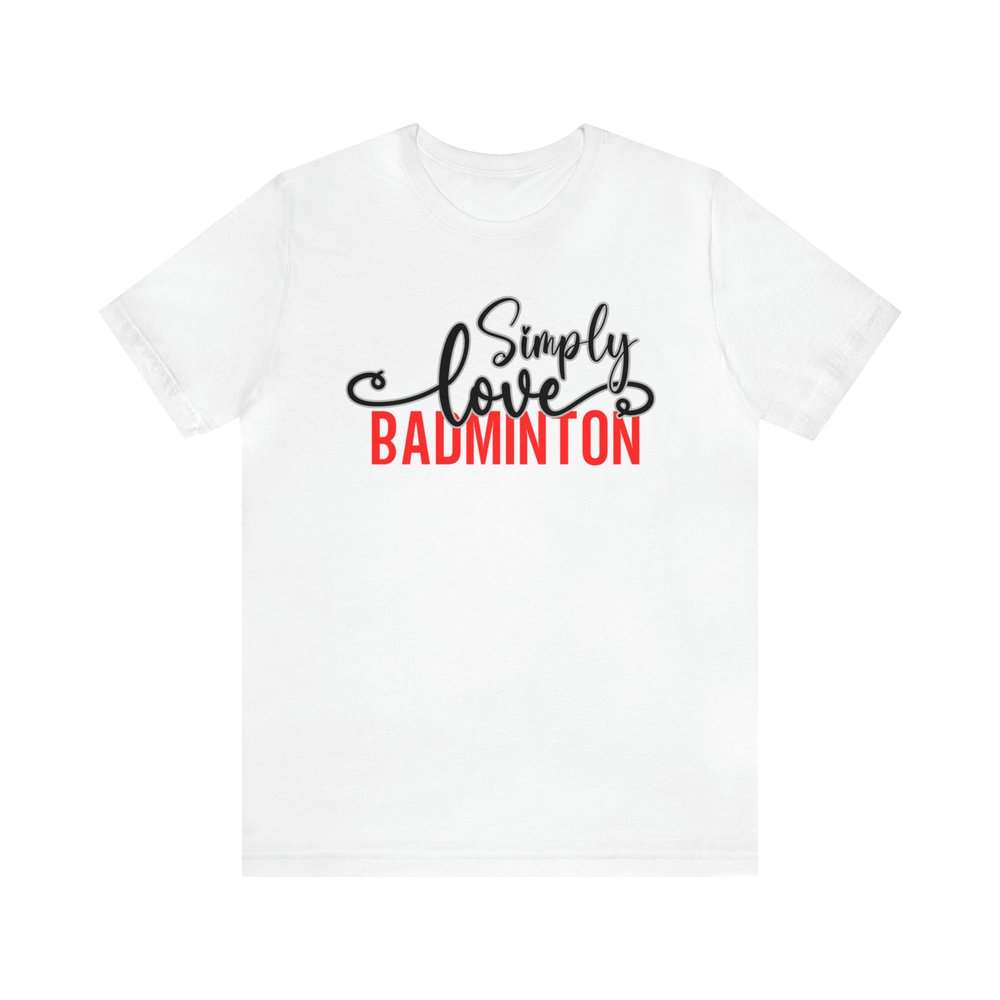 Simply Love Badminton Unisex Jersey Short Sleeve Tee. Ideal for Badminton lover. Gift for friends, family, relatives or yourself.